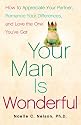 Your Man is Wonderful: How to Appreciate Your Partner, Romance Your Differences, and Love the One You've Got