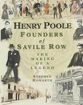 Henry Poole: Founders of Savile Row - The Making of a Legend