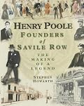 Henry Poole: Founders of Savile Row: The Making of a Legend