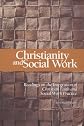Christianity and Social Work: Readings on the Integration of Christian Faith and Social Work Practice, Second Edition