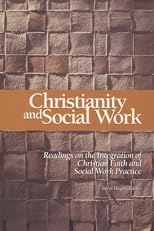 Christianity and Social Work: Readings on the Integration of Christian Faith and Social Work Practice, Second Edition