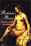 Bathshebas Breast: Women, Cancer, and History