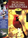 The All-Season Backyard Birdwatcher: Feeding and Landscaping Techniques Guaranteed to Attract the Birds You Want Year Round (Quarry Book)