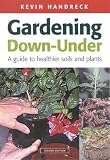 Gardening Down-Under: A Guide to Healthier Soils and Plants (Landlinks Press)