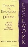 Edgework: Exploring the Psychology of Disease: A Manual for Healing Beyond Diet and Fitness