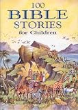 100 Bible Stories for Children: A Traditonally Illustrated Children's Bible Containing the Main Stories of Old and New Testaments