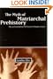 The Myth of Matriarchal Prehistory: Why An Invented Past Will Not Give Women a Future