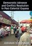 Democratic Advance and Conflict Resolution in Post-Colonial Guyana