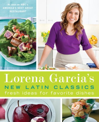 Buy Lorena Garcia’s New Latin Classics: Fresh Ideas for Favorite Dishes