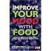 Improve Your Mood with Food: A Guide to Fighting Fatigue, Anxiety, Stress, and Depression Through Food