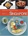 Authentic Recipes from Singapore: 63 Simple and Delicious Recipes from the Tropical Island City-State (Authentic Recipes Series)