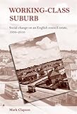 Working-class suburb : social change on an English council estate,1930-2010