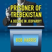 Prisoner of Trebekistan: A Decade in Jeopardy! | [Bob Harris]