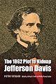 The 1862 Plot to Kidnap Jefferson Davis