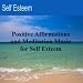 Positive Affirmations and Meditation Music for Self Esteem - Single