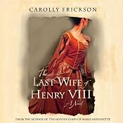 The Last Wife of Henry VIII | [Carolly Erickson]