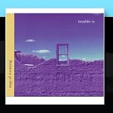 Trouble Is