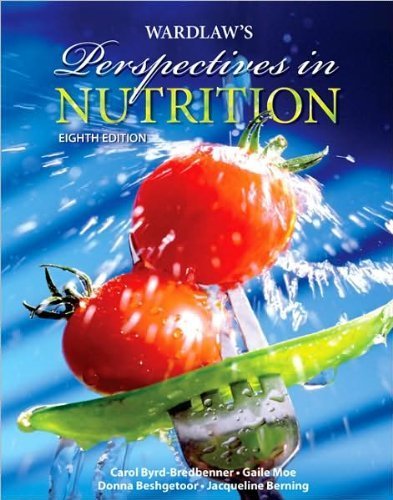 C. B.Bredbenner's J. Berning's D.Beshgetoor's G. Moe's Wardlaw's Perspectives 8th (Eighth) edition(Wardlaw's Perspectives in Nutrition [Hardcover])(2008)