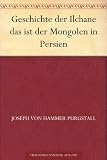 Geschichte der Ilchane das ist der Mongolen in Persien