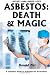 Asbestos: Death & Magic