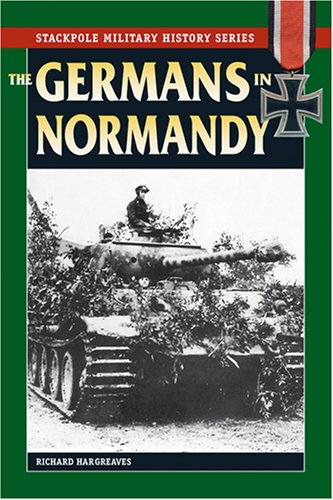the germans in normandy stackpole military history series
