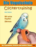 Die Vogelschule. Clickertraining fuer Papageien, Sittiche und andere Voegel