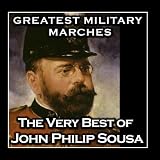 Greatest Military Marches - The Very Best of John Philip Sousa