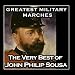 Greatest Military Marches - The Very Best of John Philip Sousa