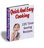 Quick And Easy Cooking: 155 easy to prepare yet tasty recipes