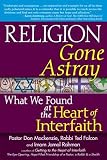 Religion Gone Astray: What We Found at the Heart of Interfaith   [RELIGION GONE ASTRAY] [Paperback]