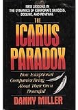 The Icarus paradox : how exceptional companies bring about their own downfall
