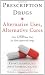 Prescription Drugs: Alternative Uses, Alternative Cures: Over 1,500 New Uses for FDA-Approved Drugs