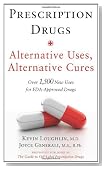 Prescription Drugs: Alternative Uses, Alternative Cures: Over 1,500 New Uses for FDA-Approved Drugs