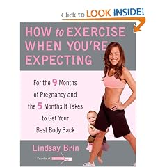 How to Exercise When You're Expecting: For the 9 Months of Pregnancy and the 5 Months It... by Lindsay Brin