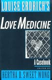 Louise Erdrich's Love Medicine: A Casebook (Casebooks in Contemporary Fiction)