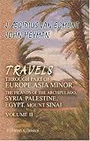 Travels through Part of Europe, Asia Minor, the Islands of the Archipelago; Syria, Palestine, Egypt, Mount Sinai: Giving a Particular Account of the Most ... &c. in These Countries. Volume 2