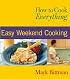 How to Cook Everything : Easy Weekend Cooking