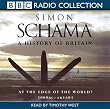 A History of Britain: At the Edge of the World? - 3000BC-AD 1603 v.1: At the Edge of the World? - 3000BC-AD 1603 Vol 1 (BBC Radio Collection)