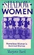 Shadow Women: Homeless Women's Survival Stories
