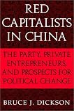 Red Capitalists in China: The Party, Private Entrepreneurs, and Prospects for Political Change