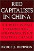 Red Capitalists in China: The Party, Private Entrepreneurs, and Prospects for Political Change