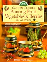 Garden Glories: Painting Fruit, Vegetables and Berries in Acrylic (Decorative Painting)