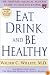 Eat, Drink, and Be Healthy: The Harvard Medical School Guide to Healthy Eating