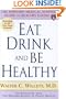 Eat, Drink, and Be Healthy: The Harvard Medical School Guide to Healthy Eating
