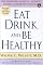 Eat, Drink, and Be Healthy: The Harvard Medical School Guide to Healthy Eating