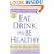 Eat, Drink, and Be Healthy: The Harvard Medical School Guide to Healthy Eating
