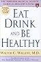 Eat, Drink, and Be Healthy: The Harvard Medical School Guide to Healthy Eating