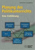 Planung des Politikunterrichts: Eine Einführung. Gegenstandsbereich. Bedingungsanalyse. Ziele. Methoden und Medien. Politikdidaktische Perspektiven