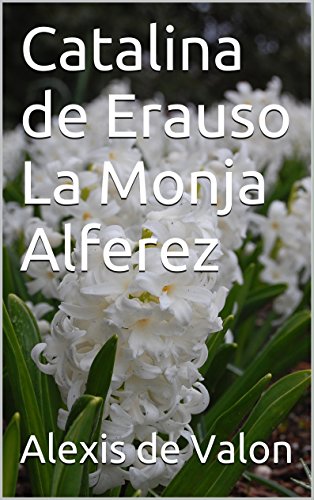 Catalina de Erauso La Monja Alferez (French Edition)