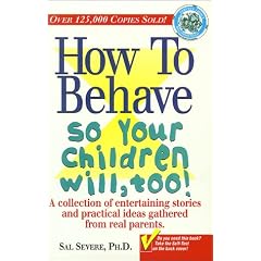 How to Behave So Your Children Will, Too!